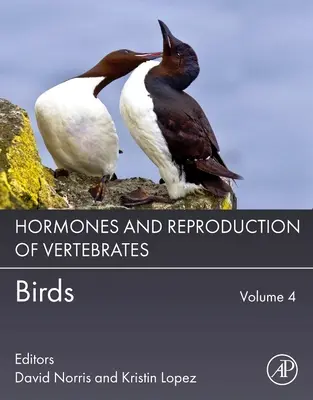 Hormones et reproduction des vertébrés, Volume 4 : Oiseaux - Hormones and Reproduction of Vertebrates, Volume 4: Birds