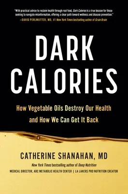 Dark Calories : Comment les huiles végétales détruisent notre santé et comment nous pouvons la retrouver - Dark Calories: How Vegetable Oils Destroy Our Health and How We Can Get It Back