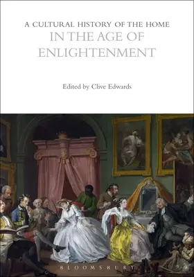Une histoire culturelle du foyer au siècle des Lumières - A Cultural History of the Home in the Age of Enlightenment
