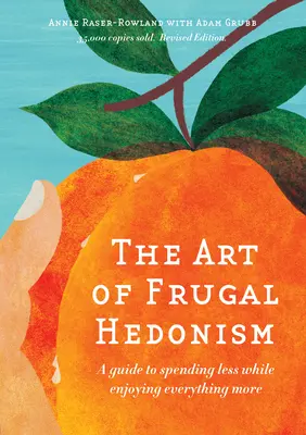 L'art de l'hédonisme frugal, édition révisée : Un guide pour dépenser moins tout en profitant davantage de chaque chose - The Art of Frugal Hedonism, Revised Edition: A Guide to Spending Less While Enjoying Everything More