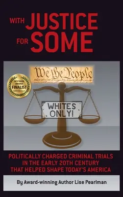 Avec justice pour certains : Les procès criminels à connotation politique du début du XXe siècle qui ont contribué à façonner l'Amérique d'aujourd'hui - With Justice for Some: Politically Charged Criminal Trials in the Early 20th Century That Helped Shape Today's America