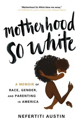 Motherhood So White : Un mémoire sur la race, le genre et la parentalité en Amérique - Motherhood So White: A Memoir of Race, Gender, and Parenting in America
