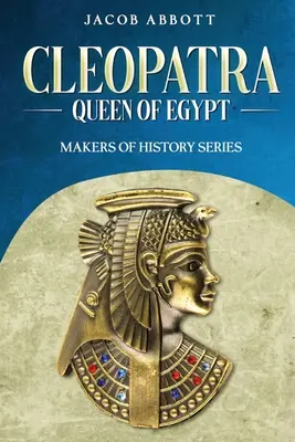 Cléopâtre, reine d'Égypte : Série « Faiseurs d'histoire - Cleopatra, Queen of Egypt: Makers of History Series