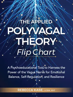 Le tableau de la théorie polyvagale appliquée : Un outil psychopédagogique pour exploiter la puissance du nerf vague pour l'équilibre émotionnel, l'autorégulation et le contrôle des émotions. - The Applied Polyvagal Theory Flip Chart: A Psychoeducational Tool to Harness the Power of the Vagus Nerve for Emotional Balance, Self-Regulation, and