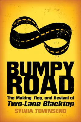 Bumpy Road : Le tournage, le flop et la renaissance de Two-Lane Blacktop - Bumpy Road: The Making, Flop, and Revival of Two-Lane Blacktop