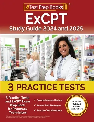 Guide d'étude ExCPT 2024 et 2025 : 3 tests pratiques et un livre de préparation à l'examen ExCPT pour les techniciens en pharmacie [Comprend des explications détaillées des réponses]. - ExCPT Study Guide 2024 and 2025: 3 Practice Tests and ExCPT Exam Prep Book for Pharmacy Technicians [Includes Detailed Answer Explanations]