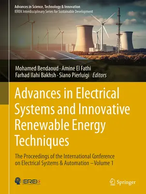 Advances in Electrical Systems and Innovative Renewable Energy Techniques (Progrès dans les systèmes électriques et les techniques innovantes d'énergie renouvelable) : Les actes de la conférence internationale sur les systèmes électriques et les techniques innovantes en matière d'énergie renouvelabl - Advances in Electrical Systems and Innovative Renewable Energy Techniques: The Proceedings of the International Conference on Electrical Systems and A