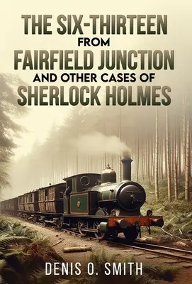 Le six treize de Fairfield Junction et autres affaires de Sherlock Holmes - The Six-Thirteen from Fairfield Junction and other cases of Sherlock Holmes