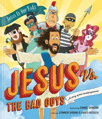 Jésus contre les méchants : une histoire d'amour et de pardon - Jesus vs. the Bad Guys: A Story of Love and Forgiveness