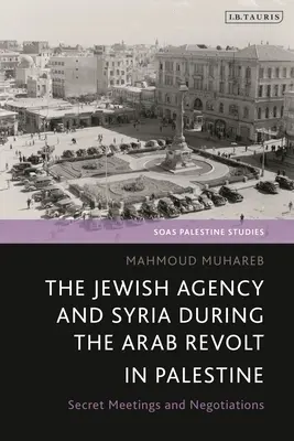 L'Agence juive et la Syrie pendant la révolte arabe en Palestine : Réunions secrètes et négociations - The Jewish Agency and Syria During the Arab Revolt in Palestine: Secret Meetings and Negotiations