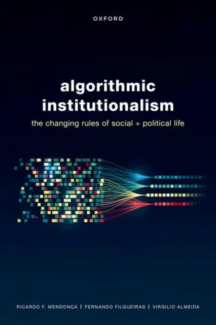 L'institutionnalisme algorithmique : Les règles changeantes de la vie sociale et politique - Algorithmic Institutionalism: The Changing Rules of Social and Political Life