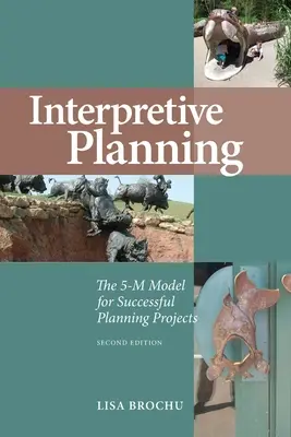 Planification de l'interprétation : Le modèle 5-M pour des projets de planification réussis - Interpretive Planning: The 5-M Model for Successful Planning Projects