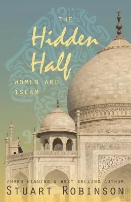 La moitié cachée : Les femmes et l'islam - The Hidden Half: Women and Islam