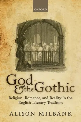 Dieu et le gothique : Religion, romantisme et réalité dans la tradition littéraire anglaise - God & the Gothic: Religion, Romance and Reality in the English Literary Tradition