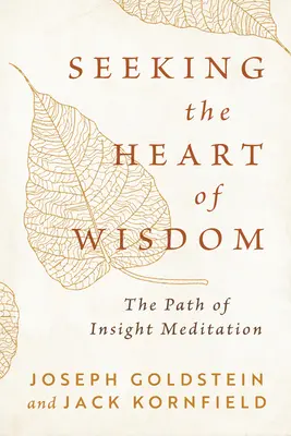 À la recherche du cœur de la sagesse : Le chemin de la méditation de la perspicacité - Seeking the Heart of Wisdom: The Path of Insight Meditation