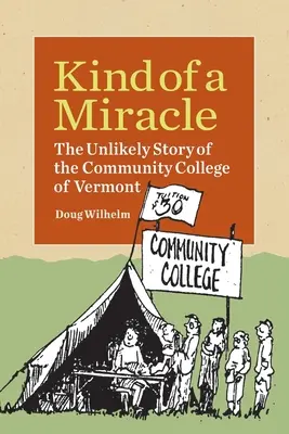 Une sorte de miracle : l'histoire improbable du Community College du Vermont - Kind of a Miracle: The Unlikely Story of the Community College of Vermont