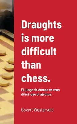 Le jeu de dames est plus difficile que le jeu d'échecs.. : El juego de damas es ms difcil que el ajedrez. - Draughts is more difficult than chess.: El juego de damas es ms difcil que el ajedrez.