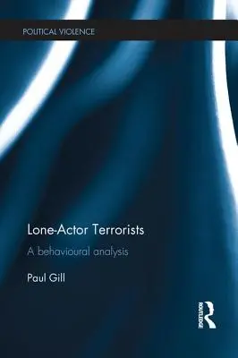 Les terroristes solitaires : Une analyse comportementale - Lone-Actor Terrorists: A Behavioural Analysis