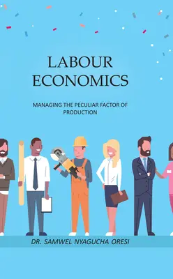 Économie du travail : La gestion du facteur de production particulier - Labour Economics: Managing the Peculiar Factor of Production