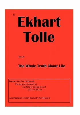 Si Ekhart Tolle connaissait toute la vérité sur la vie - If Ekhart Tolle Knew The Whole Truth About Life