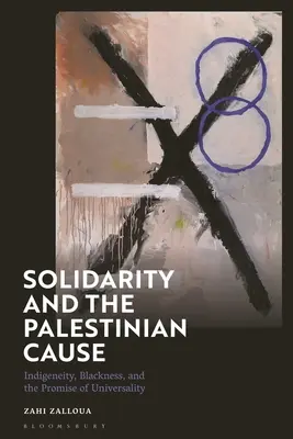 La solidarité et la cause palestinienne : L'indigénéité, la noirceur et la promesse d'universalité - Solidarity and the Palestinian Cause: Indigeneity, Blackness, and the Promise of Universality