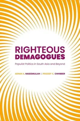Righteous Demagogues : La politique populiste en Asie du Sud et au-delà - Righteous Demagogues: Populist Politics in South Asia and Beyond