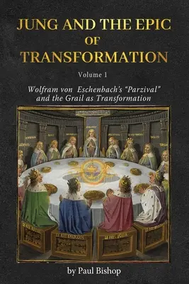 Jung et l'épopée de la transformation - Volume 1 : Le Parzival de Wolfram von Eschenbach«  et le Graal comme transformation ». - Jung and the Epic of Transformation - Volume 1: Wolfram von Eschenbach's Parzival