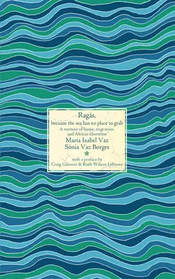 Rags, Because the Sea Has No Place to Grab : A Memoir of Home, Migration, and African Liberation (en anglais) - Rags, Because the Sea Has No Place to Grab: A Memoir of Home, Migration, and African Liberation