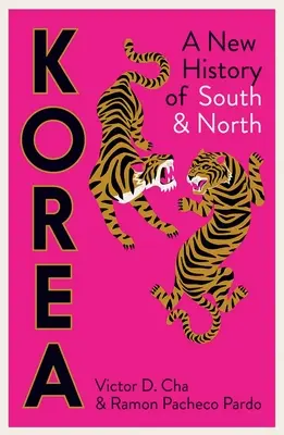 Corée : Une nouvelle histoire du Sud et du Nord - Korea: A New History of South and North