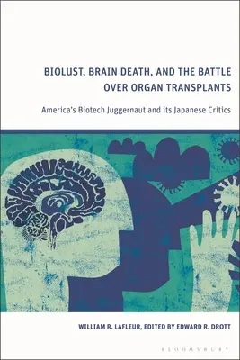 Biolust, Brain Death, and the Battle Over Organ Transplants : Le géant américain de la biotechnologie et ses détracteurs japonais - Biolust, Brain Death, and the Battle Over Organ Transplants: America's Biotech Juggernaut and Its Japanese Critics