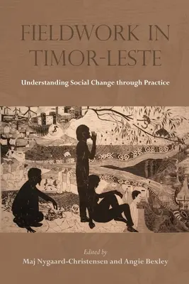 Travail de terrain au Timor-Leste : Comprendre le changement social par la pratique - Fieldwork in Timor-Leste: Understanding Social Change Through Practice