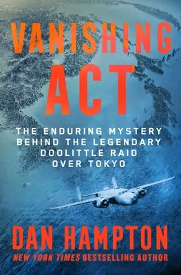 Vanishing ACT : Le mystère persistant du légendaire raid de Doolittle sur Tokyo - Vanishing ACT: The Enduring Mystery Behind the Legendary Doolittle Raid Over Tokyo