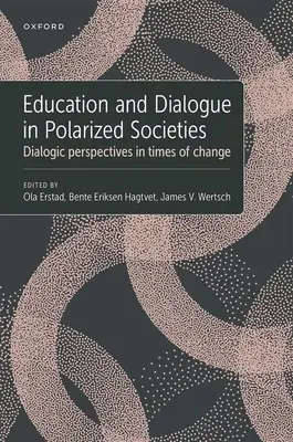 Éducation et dialogue dans les sociétés polarisées : Perspectives dialogiques en période de changement - Education and Dialogue in Polarized Societies: Dialogic Perspectives in Times of Change