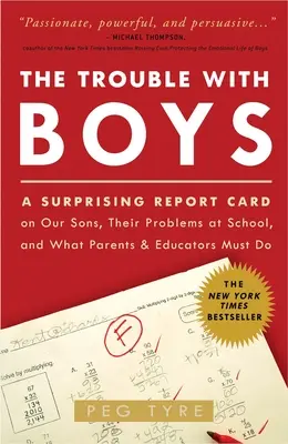 Le problème des garçons : Le problème des garçons : Un bilan surprenant de nos fils, de leurs problèmes à l'école et de ce que les parents et les éducateurs peuvent faire pour les aider à s'en sortir. - The Trouble with Boys: The Trouble with Boys: A Surprising Report Card on Our Sons, Their Problems at School, and What Parents and Educators