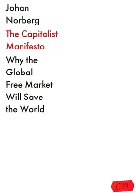 Le Manifeste capitaliste : Pourquoi le marché libre mondial sauvera le monde - The Capitalist Manifesto: Why the Global Free Market Will Save the World