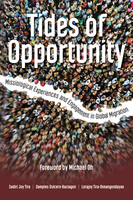 Tides of Opportunity : Expériences missiologiques et engagement dans la migration mondiale - Tides of Opportunity: Missiological Experiences and Engagement in Global Migration