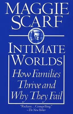 Les mondes intimes : comment les familles prospèrent et pourquoi elles échouent - Intimate Worlds: How Families Thrive and Why They Fail