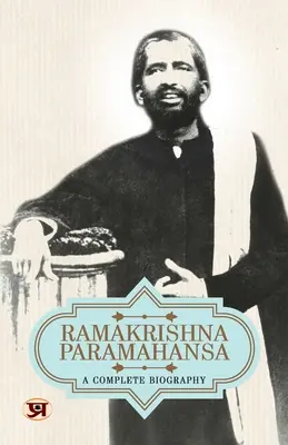 Ramakrishna Paramahansa : une biographie complète - Ramakrishna Paramahansa: A Complete Biography