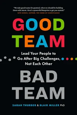 Bonne équipe, mauvaise équipe : Amener vos collaborateurs à relever de grands défis, pas les uns les autres - Good Team, Bad Team: Lead Your People to Go After Big Challenges, Not Each Other