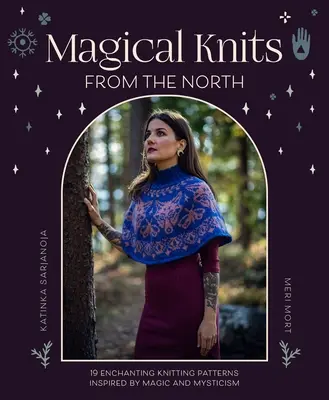 Tricots magiques du Nord : 18 modèles de tricot enchantés inspirés par la magie et le mysticisme - Magical Knits from the North: 18 Enchanting Knitting Patterns Inspired by Magic and Mysticism