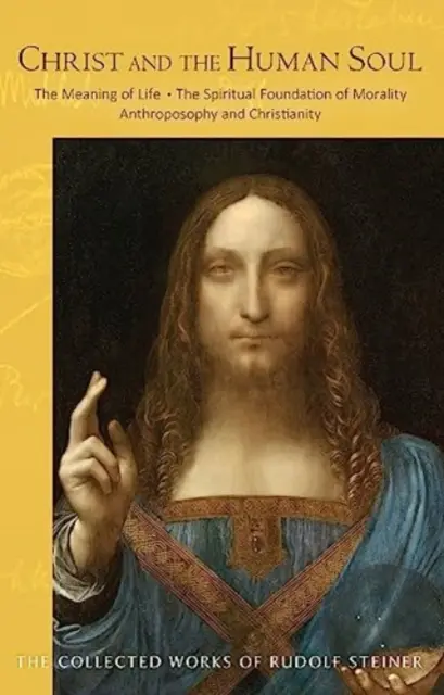 Le Christ et l'âme humaine : Le sens de la vie - Les fondements spirituels de la morale - Anthroposophie et christianisme - Christ and the Human Soul: The Meaning of Life - The Spiritual Foundation of Morality - Anthroposophy and Christianity