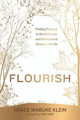 S'épanouir : Trouver un but dans les saisons inconnues et inattendues de la vie - Flourish: Finding Purpose in the Unknown and Unexpected Seasons of Life