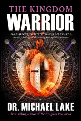 Le Guerrier du Royaume : Le combat spirituel à spectre complet Partie 1 : Le nettoyage biblique et le maintien de votre périmètre spirituel - The Kingdom Warrior: Full-Spectrum Spiritual Warfare Part 1: Biblical Clearing and Maintaining your Spiritual Perimeter
