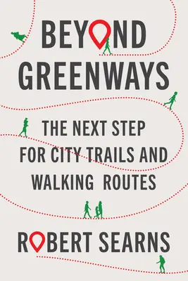 Au-delà des voies vertes : La prochaine étape pour les sentiers et les itinéraires de promenade en ville - Beyond Greenways: The Next Step for City Trails and Walking Routes