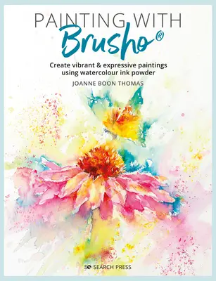 Peindre avec Brusho : Créer des peintures vibrantes et expressives à l'aide d'encre en poudre pour aquarelle - Painting with Brusho: Create Vibrant & Expressive Paintings Using Watercolour Ink Powder