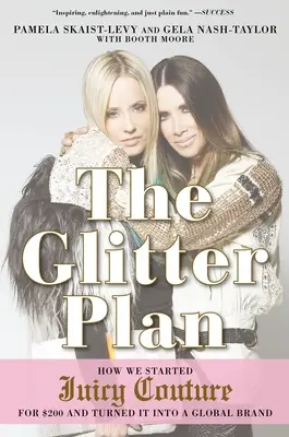 Le plan paillettes : Comment nous avons lancé Juicy Couture avec 200 dollars et en avons fait une marque mondiale - The Glitter Plan: How We Started Juicy Couture for $200 and Turned It Into a Global Brand