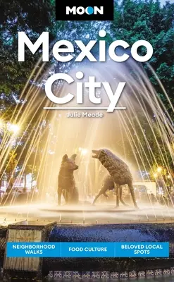 La lune de Mexico : Promenades dans les quartiers, nourriture et culture, lieux locaux bien-aimés - Moon Mexico City: Neighborhood Walks, Food & Culture, Beloved Local Spots