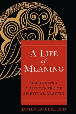 Une vie pleine de sens : Déplacer son centre de gravité spirituel - A Life of Meaning: Relocating Your Center of Spiritual Gravity