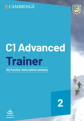C1 Advanced Trainer 2 Six tests pratiques sans réponses avec téléchargement audio - C1 Advanced Trainer 2 Six Practice Tests Without Answers with Audio Download