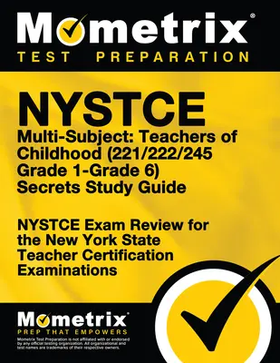NYSTCE Multi-Subject : Enseignants de l'enfance (221/222/245 Grade 1-Grade 6) Secrets Study Guide : Le test NYSTCE pour les enseignants de l'État de New York. - NYSTCE Multi-Subject: Teachers of Childhood (221/222/245 Grade 1-Grade 6) Secrets Study Guide: NYSTCE Test Review for the New York State Teacher Certi